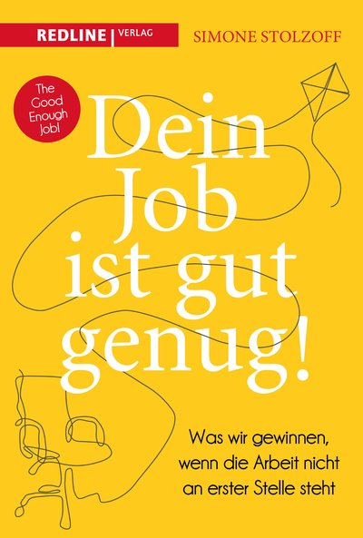 Dein Job ist gut genug! - Was wir gewinnen, wenn die Arbeit nicht an erster Stelle steht