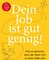Dein Job ist gut genug!