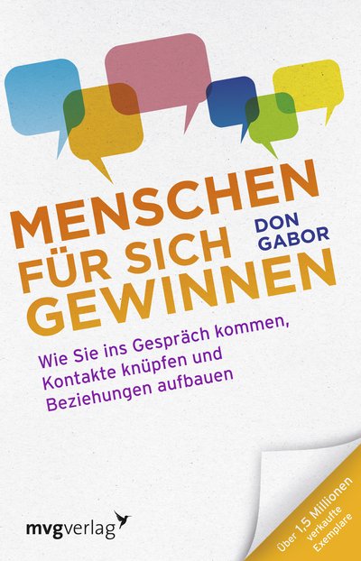 Menschen für sich gewinnen - Wie Sie ins Gespräch kommen, Kontakte knüpfen und Beziehungen aufbauen