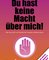 Du hast keine Macht über mich