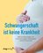 Schwangerschaft ist keine Krankheit
