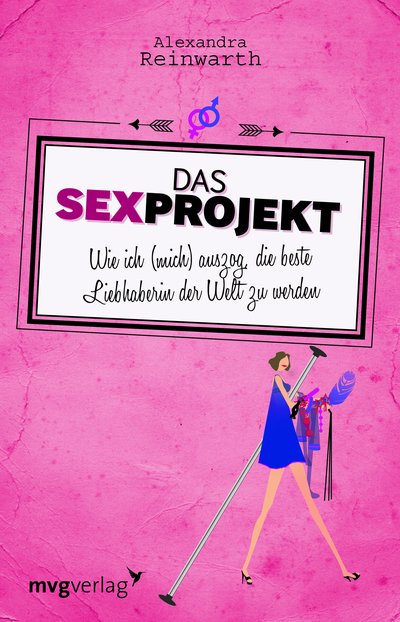 Das Sexprojekt - Wie ich (mich) auszog, die beste Liebhaberin der Welt zu werden