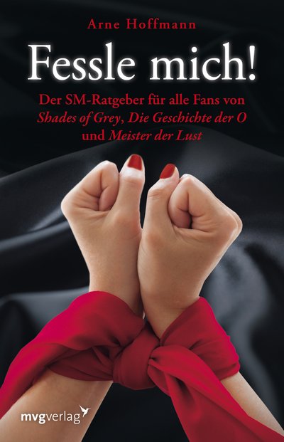 Fessle mich! - Der SM-Ratgeber für alle Fans von "Shades of Grey", "Die Geschichte der O" und "Meister der Lust"