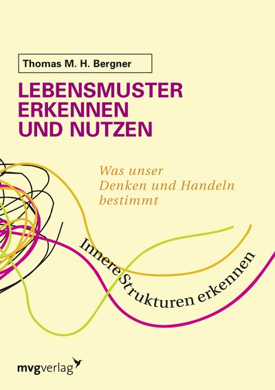 Lebensmuster erkennen und nutzen - Was unser Denken und Handeln bestimmt