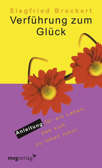 Verführung zum Glück - Anleitung für ein Leben, das sich zu leben lohnt