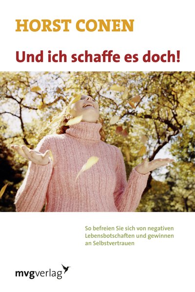 Und ich schaffe es doch! - So befreien Sie sich von negativen Lebensbotschaften und gewinnen an Selbstvertrauen