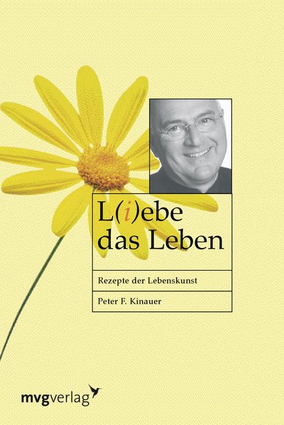 L(i)ebe das Leben - Rezepte der Lebenskunst