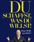 Du schaffst, was du willst