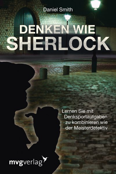 Denken wie Sherlock - Lernen Sie mit Denksportaufgaben zu kombinieren wie der Meisterdetektiv