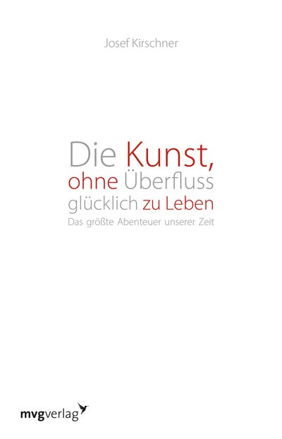 Die Kunst, ohne Überfluss glücklich zu leben - Das größte Abenteuer unserer Zeit