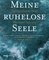 Meine ruhelose Seele