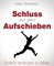 Schluss mit dem Aufschieben