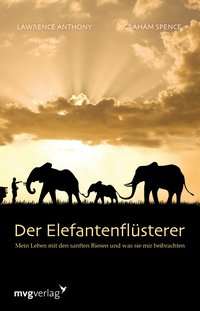 Der Elefantenflüsterer - Mein Leben mit den sanften Riesen und was sie mir beibrachten