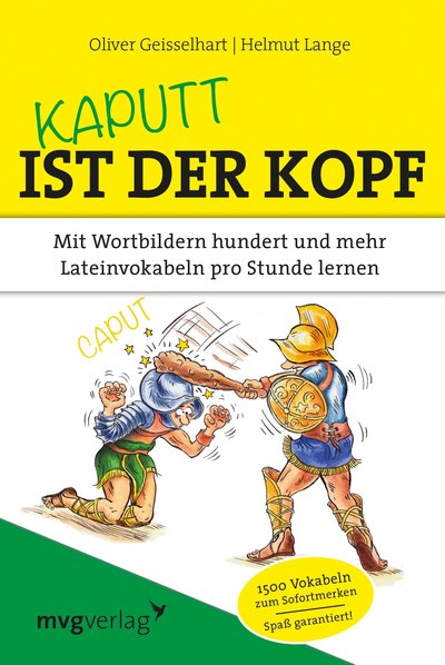 Kaputt ist der Kopf - Mit Wortbildern hundert und mehr Lateinvokabeln pro Stunde lernen
