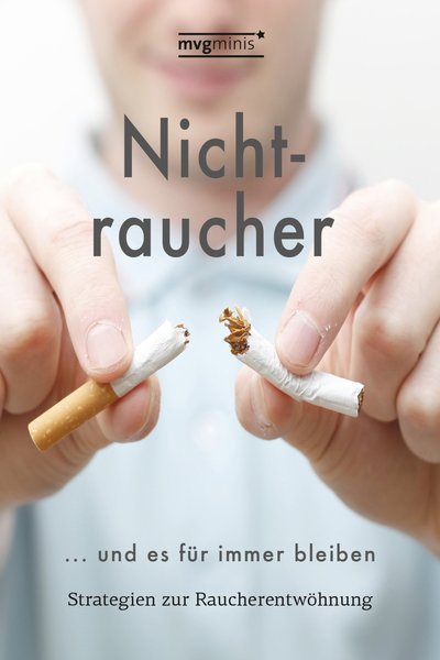 Nichtraucher werden … und es für immer bleiben - Strategien zur Raucherentwöhnung