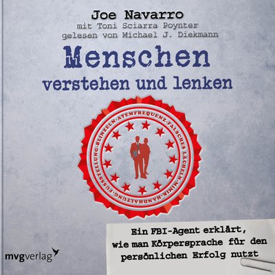 Menschen verstehen und lenken - Ein FBI-Agent erklärt, wie man Körpersprache für den persönlichen Erfolg nutzt