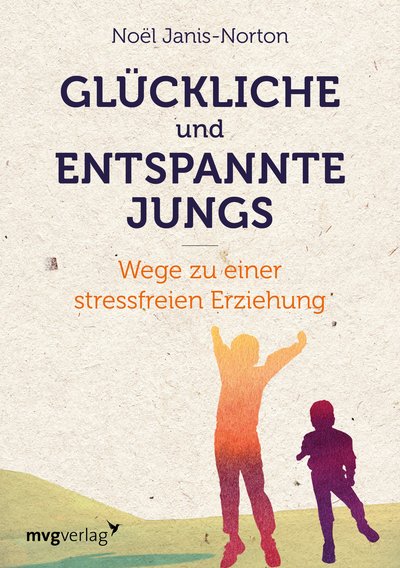 Glückliche und entspannte Jungs - Wege zu einer stressfreien Erziehung