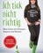 Ich tick nicht richtig