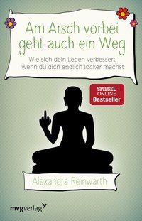 Am Arsch vorbei geht auch ein Weg - Wie sich dein Leben verbessert, wenn du dich endlich locker machst