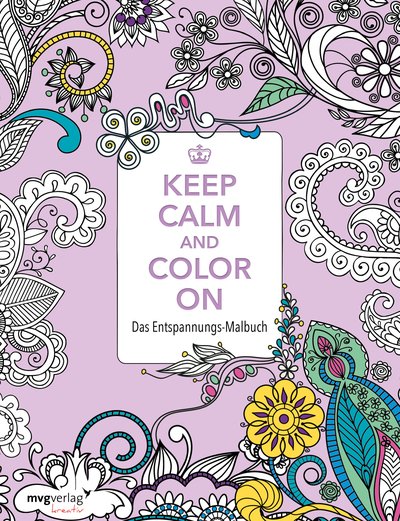 Keep Calm and Color On - Das Entspannungs-Malbuch