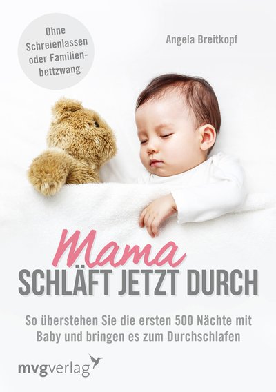Mama schläft jetzt durch - So überstehen Sie die ersten 500 Nächte mit Baby und bringen es zum Durchschlafen
