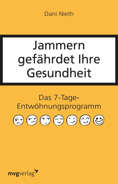 Jammern gefährdet Ihre Gesundheit - Das 7-Tage-Entwöhnungsprogramm