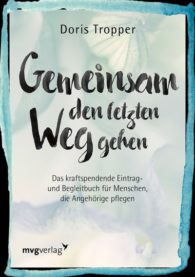 Gemeinsam den letzten Weg gehen - Ein kraftspendendes Eintrag- und Begleitbuch für Menschen, die Angehörige pflegen