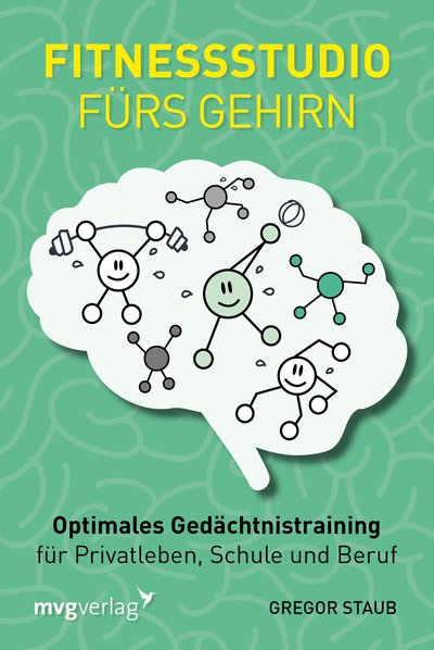 Fitnessstudio fürs Gehirn - Optimales Gedächtnistraining für Privatleben, Schule und Beruf