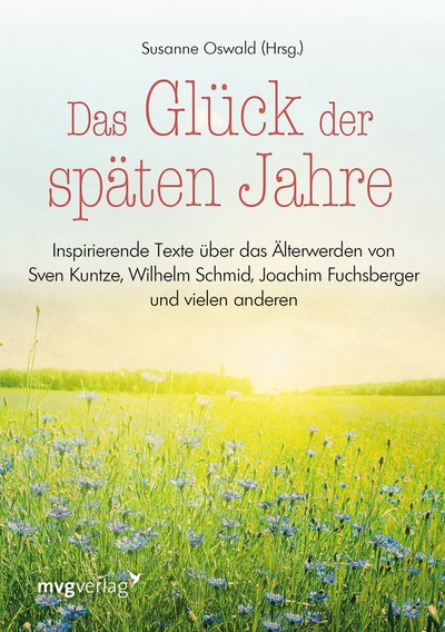 Das Glück der späten Jahre - Inspirierende Texte über das Älterwerden von Sven Kuntze, Wilhelm Schmid, Joachim Fuchsberger und vielen anderen mehr