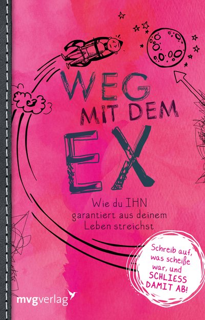 Weg mit dem Ex - Wie Du IHN garantiert aus deinem Leben streichst