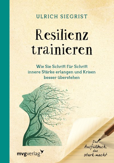 Resilienz trainieren - Wie Sie Schritt für Schritt innere Stärke erlangen und Krisen besser überstehen. Das Ausfüllbuch, das stark macht