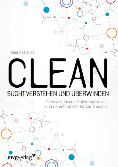 Clean - Sucht verstehen und überwinden - Ein revolutionärer Erklärungsansatz und neue Chancen für die Therapie