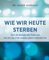 Wie wir heute sterben