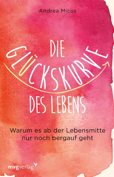 Die Glückskurve des Lebens - Warum es ab der Lebensmitte nur noch bergauf geht