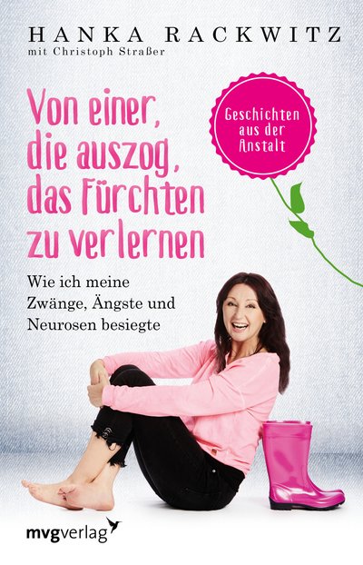 Von einer, die auszog, das Fürchten zu verlernen - Wie ich meine Zwänge, Ängste und Neurosen besiegte. Geschichten aus der Anstalt