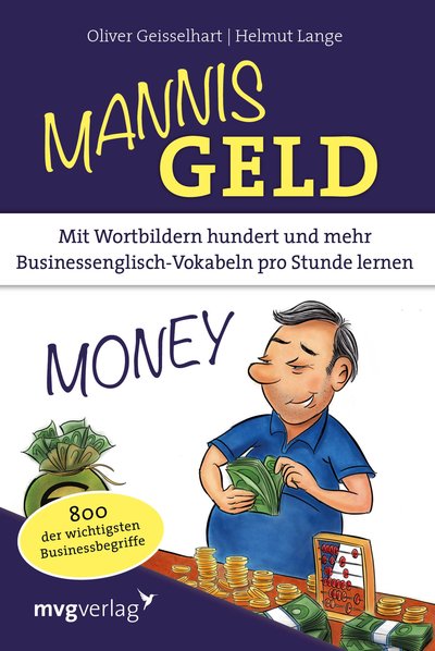 Mannis Geld - Mit Wortbildern hundert und mehr Businessenglisch-Vokabeln pro Stunde lernen. 800 der wichtigsten Businessbegriffe