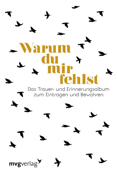 Warum du mir fehlst - Das Trauer- und Erinnerungsalbum zum Eintragen und Bewahren