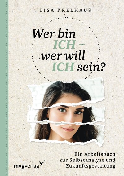Wer bin ich - wer will ich sein? - Ein Arbeitsbuch zur Selbstanalyse und Zukunftsgestaltung