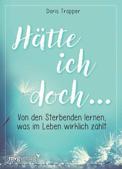 Hätte ich doch … - Von den Sterbenden lernen, was im Leben wirklich zählt