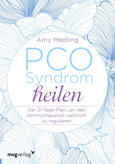 PCO-Syndrom heilen - Der 21-Tage-Plan, um den Hormonhaushalt natürlich zu regulieren