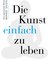 Die Kunst einfach zu leben