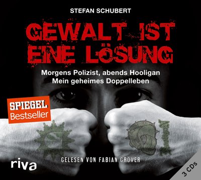 Gewalt ist eine Lösung - Morgens Polizist, abends Hooligan - mein geheimes Doppelleben