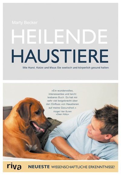 Heilende Haustiere - Wie Hund, Katze und Maus Sie seelisch gesund halten