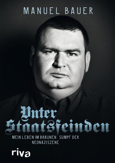 Unter Staatsfeinden - Mein Leben im braunen Sumpf der Neonaziszene