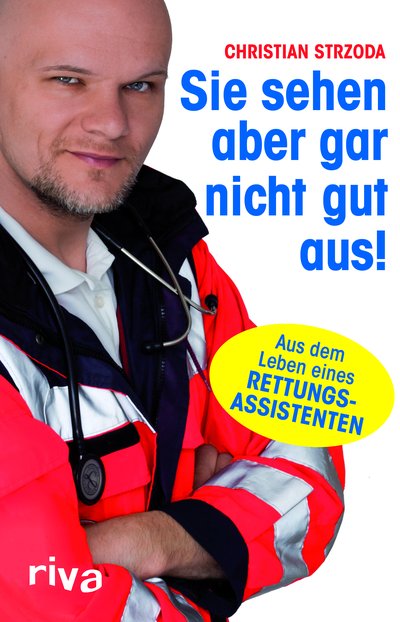 Sie sehen aber gar nicht gut aus! - Aus dem Leben eines Rettungsassistenten