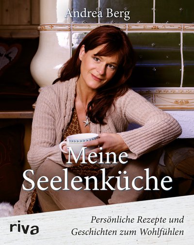 Meine Seelenküche - Persönliche Rezepte und Geschichten zum Wohlfühlen