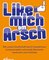 Like mich am Arsch
