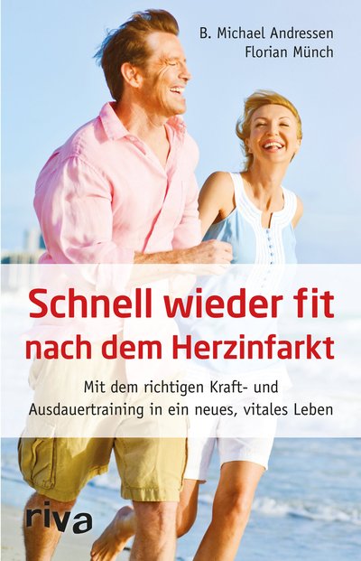 Schnell wieder fit nach dem Herzinfarkt - Mit dem richtigen Kraft- und Ausdauertraining in ein neues, vitales Leben