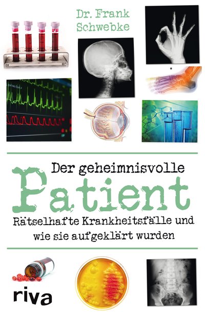 Der geheimnisvolle Patient - Rätselhafte Krankheitsfälle und wie sie aufgeklärt wurden