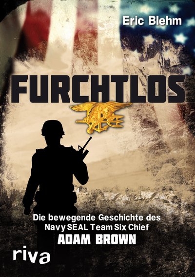 Furchtlos - Die bewegende Geschichte des Navy SEAL Team Six Chief Adam Brown